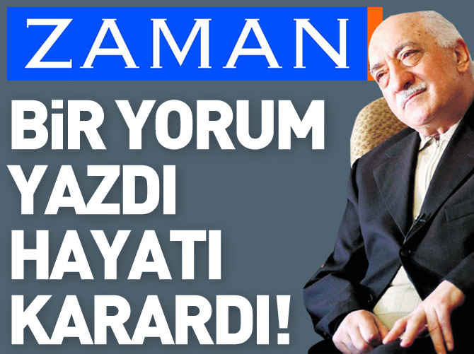 Zaman Gazetesi'ne bir mesaj yazdı hayatı değişti!