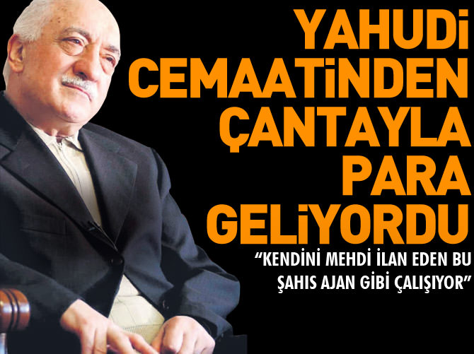 Gülen, Yahudi cemaatinden çantayla para alıyordu!