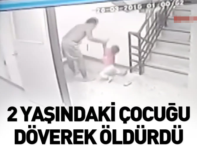 2 yaşındaki çocuğu döverek öldürdü