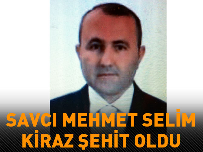 Savcı Mehmet Selim Kiraz şehit oldu