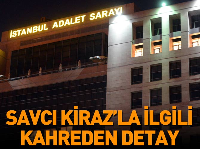 Savcı Kiraz ile ilgili kahreden detay