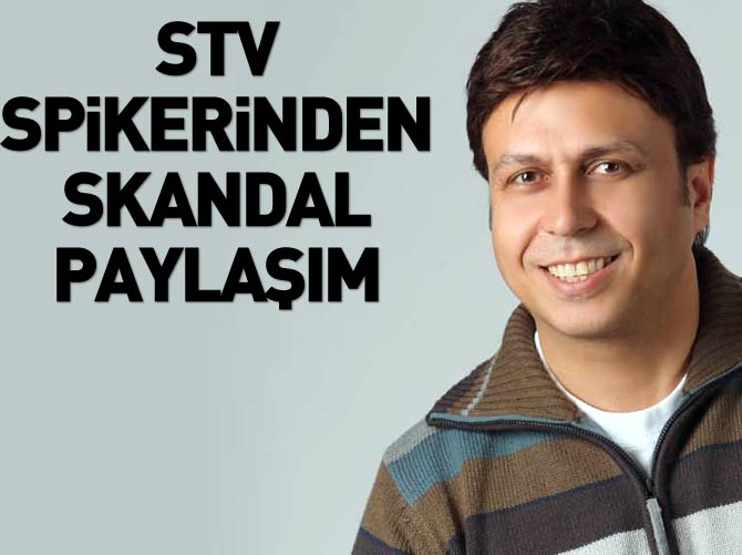 STV spikerinden skandal paylaşım