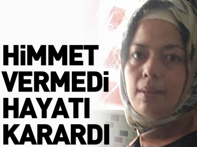 Himmet vermedi hayatı karardı