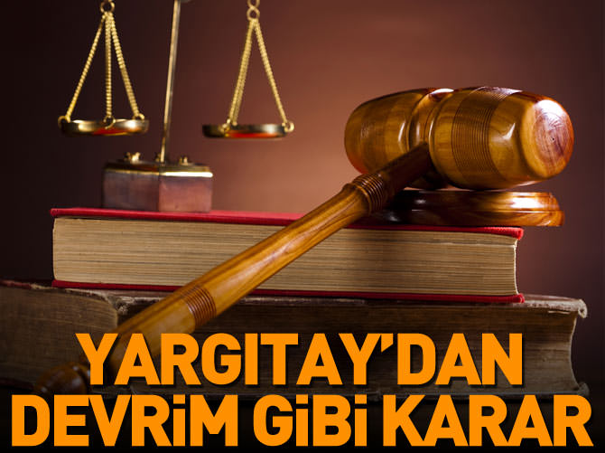 Yargıtay'dan devrim gibi karar