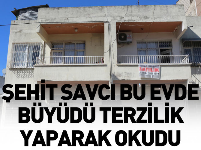 Şehit savcı bu evde büyüdü terzilik yaparak okudu