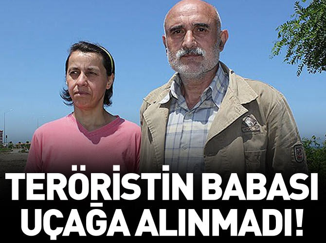 Teröristin babası alkollü olunca uçağa alınmadı!