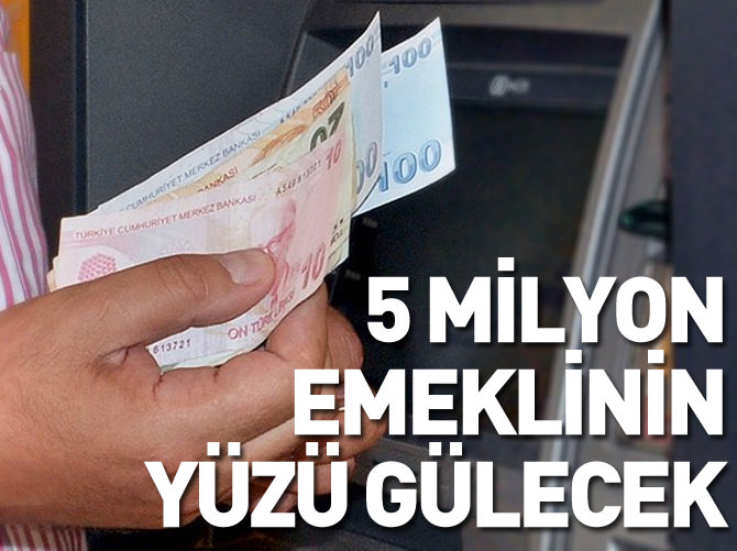 5 milyon emeklinin yüzü gülecek