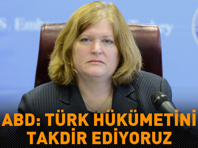 ABD: Türk hükümetini takdir ediyoruz