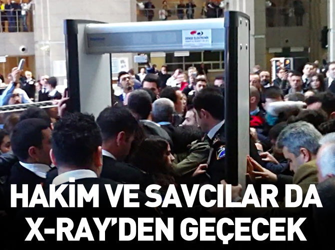Hâkim ve savcılar da x-ray'den geçecek