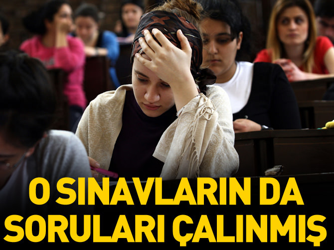 O sınavların da soruları çalınmış