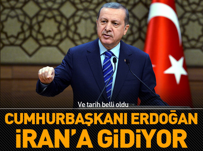 Cumhurbaşkanı Erdoğan İran'a gidiyor