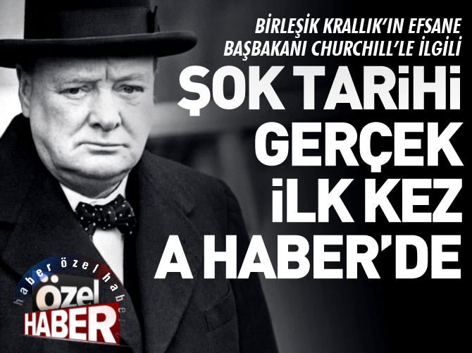 Churchill'le ilgili tarihi gerçek ilk kez A Haber'de