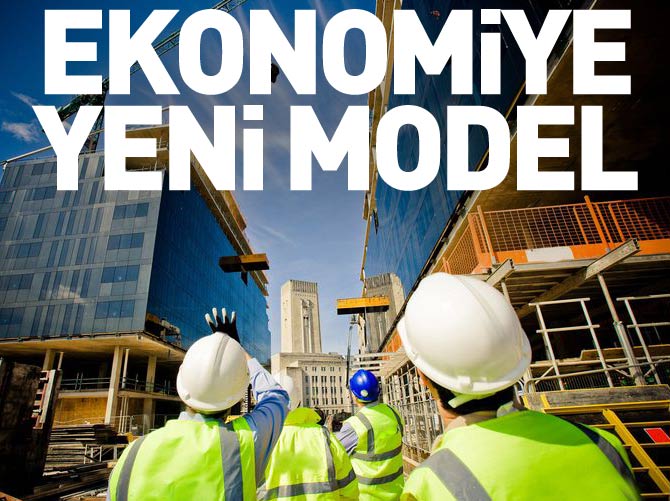 Ekonomiye yeni model geliyor