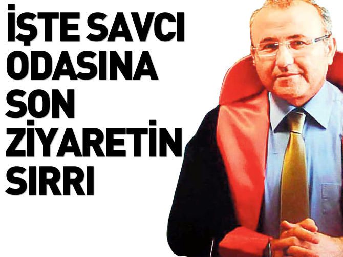 Savcı odasına son ziyaretin sırrı