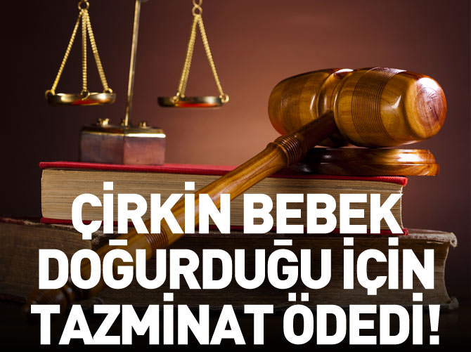 Çirkin bebek doğurduğu için tazminat ödedi!