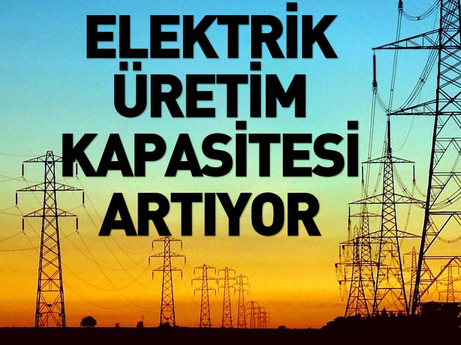 'Elektrik üretim kapasitesi 4 bin megavat artacak'