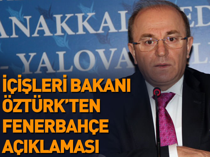 İçişleri Bakanı Öztürk'ten flaş Fenerbahçe açıklaması