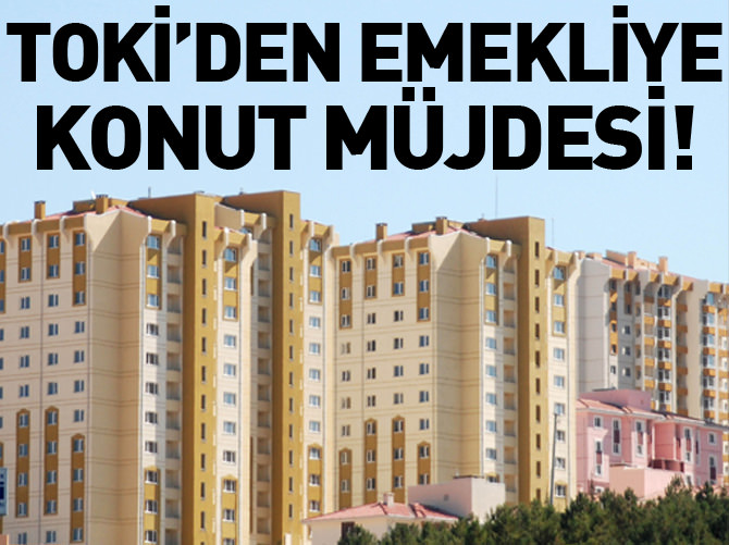 TOKi'den emekliye konut müjdesi