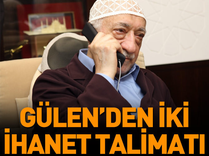 Gülen'den iki ihanet talimatı!
