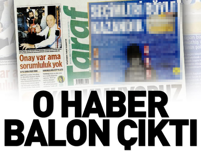 Taraf gazetesinin haberi balon çıktı