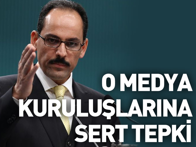 O medya kuruluşlarına sert tepki