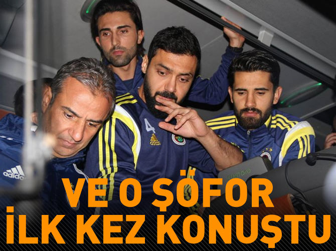 Ve o şoför ilk kez konuştu