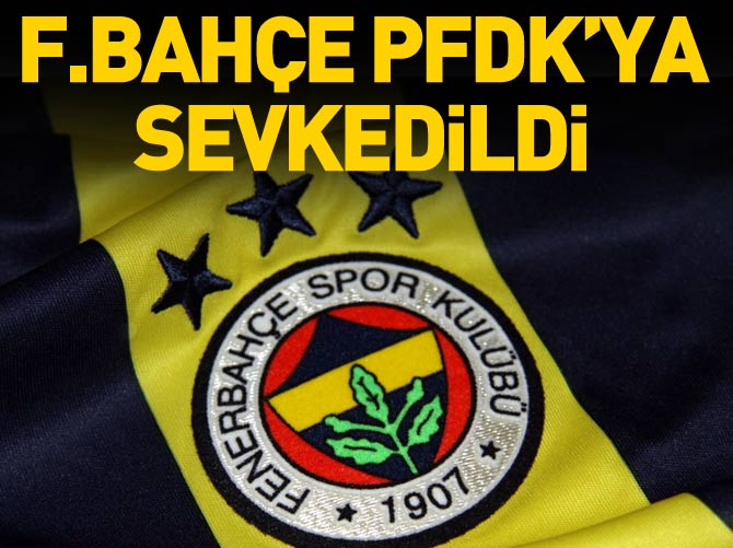 Fenerbahçe PFDK'ya sevk edildi