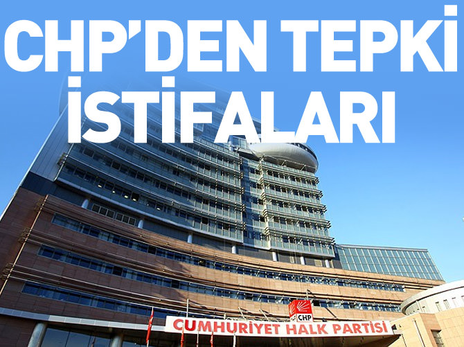 CHP'den tepki istifaları