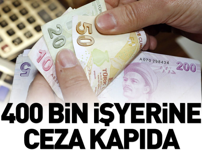 400 bin işyerine ceza kapıda!