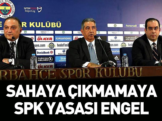 Sahaya çıkmamaya SPK yasası engel