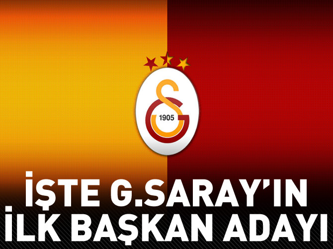 İşte G.Saray‘ın ilk başkan adayı!