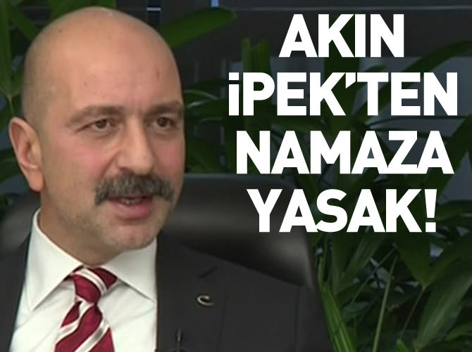 Akın İpek namaz düşmanı çıktı!