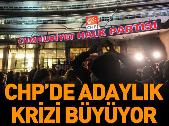 CHP'de adaylık krizi sürüyor!