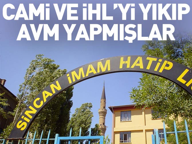 Paralel Yapı, Sincan’da cami ve İHL’yi yıkıp yerine AVM yapmış!