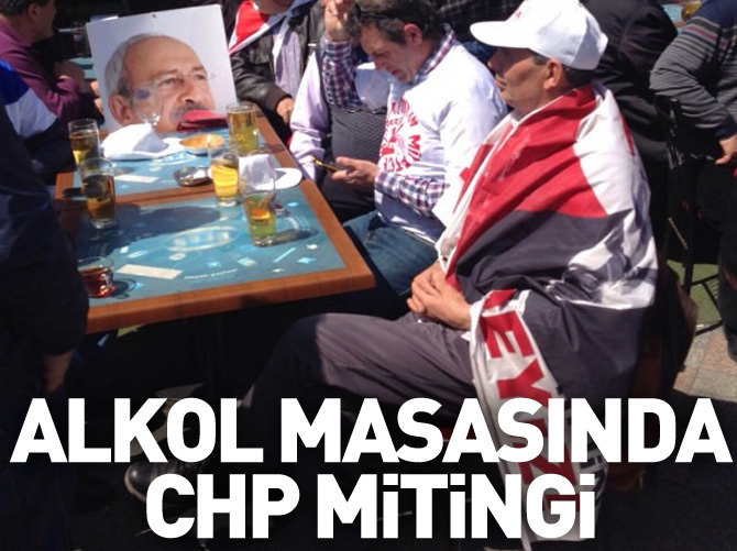 CHP mitingini alkol masasında beklediler
