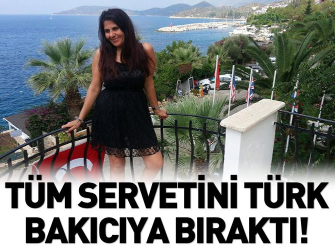 Tüm servetini Türk bakıcıya bıraktı!
