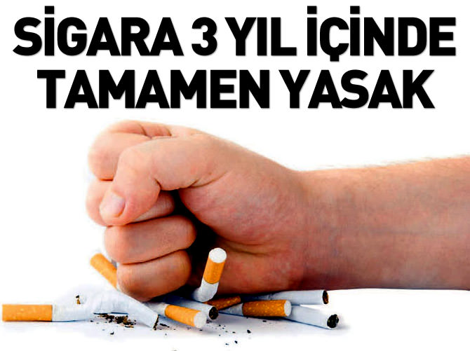 Sigara 3 yıl içinde tamamen yasak