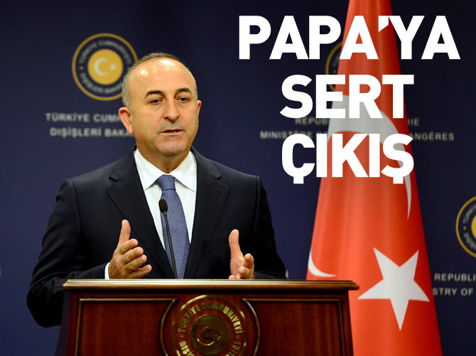 Bakan Çavuşoğlu'ndan Papa'ya sert tepki