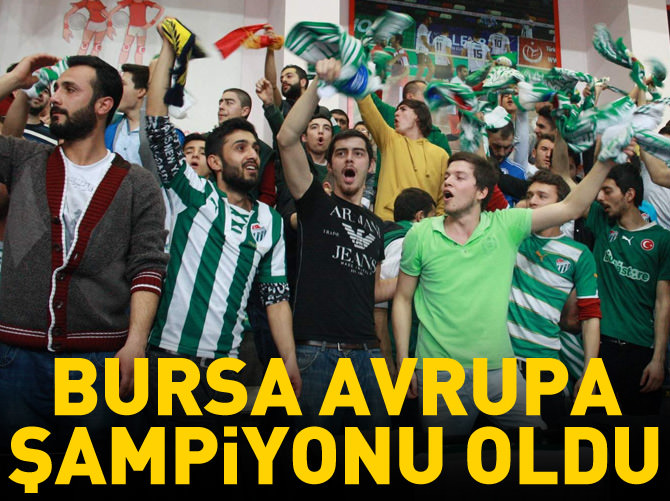 Bursa Avrupa şampiyonu oldu