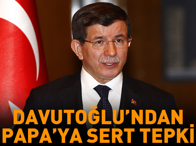 Davutoğlu'ndan Papa'ya sert tepki