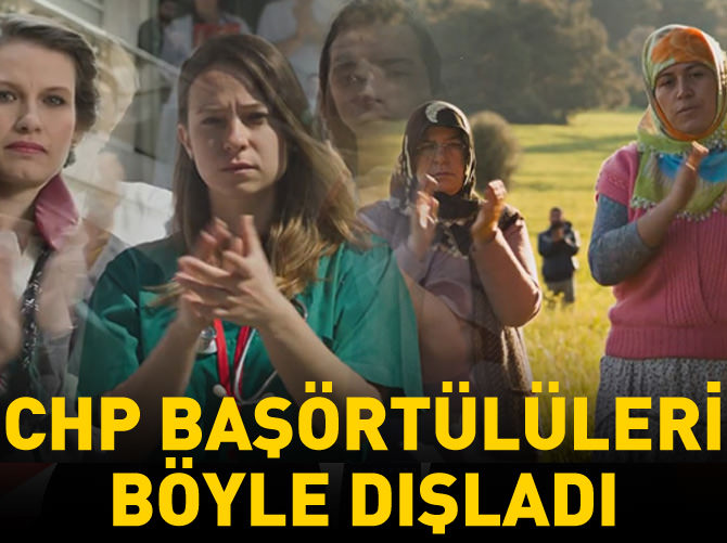 CHP'nin reklamında başörtülüler böyle dışlandı