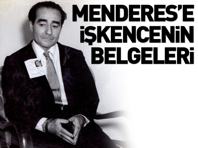 İşte Adnan Menderes'e işkencenin belgeleri