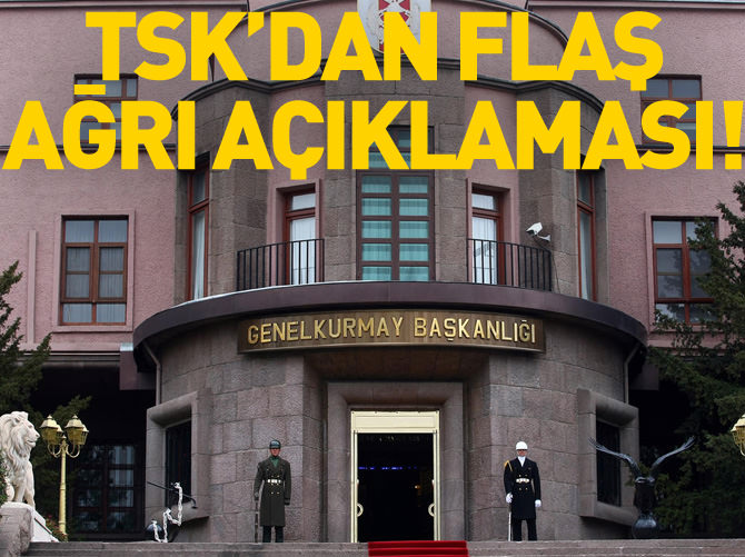 TSK'dan flaş Ağrı açıklaması!