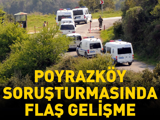Poyrazköy soruşturmasında flaş gelişme
