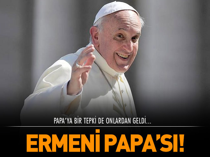 Artık Ermeni Papa'sı!