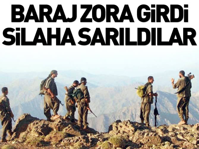 Baraj zora girdi silaha sarıldılar