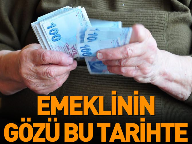 Milyonlarca emeklinin gözü bu tarihte