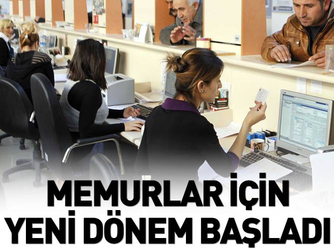 Memurlar için yeni dönem başladı