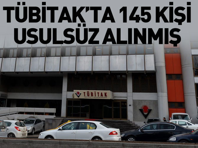 TÜBİTAK'a 145 kişi usulsüz alınmış