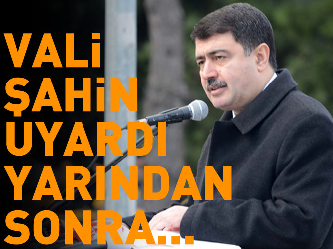 Vali Vasip Şahin'den önemli uyarı